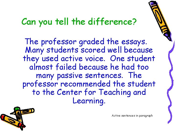 Can you tell the difference? The professor graded the essays. Many students scored well