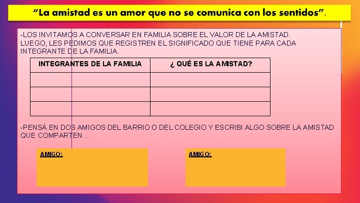 -LOS INVITAMOS A CONVERSAR EN FAMILIA SOBRE EL VALOR DE LA AMISTAD. LUEGO, LES