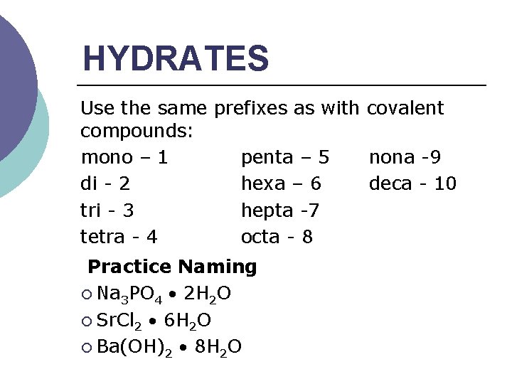 HYDRATES Use the same prefixes as with covalent compounds: mono – 1 penta –