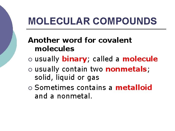 MOLECULAR COMPOUNDS Another word for covalent molecules ¡ usually binary; called a molecule ¡