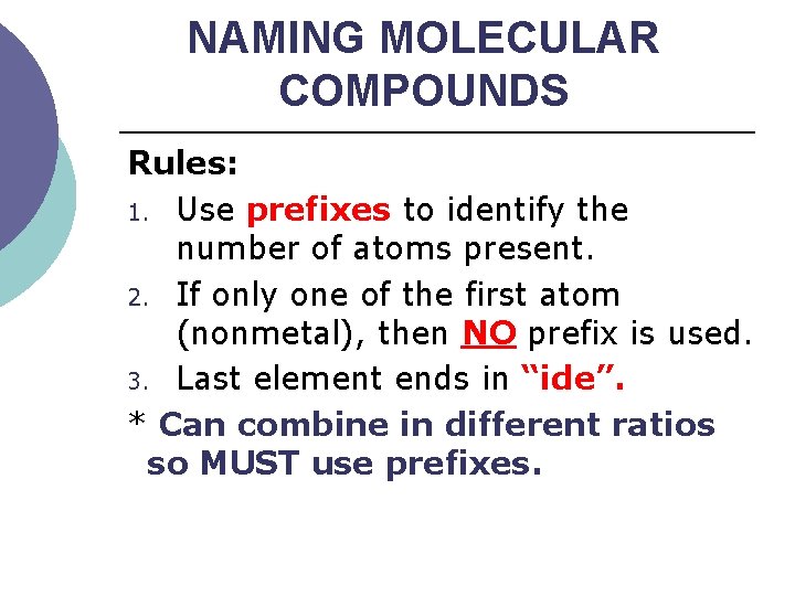 NAMING MOLECULAR COMPOUNDS Rules: 1. Use prefixes to identify the number of atoms present.