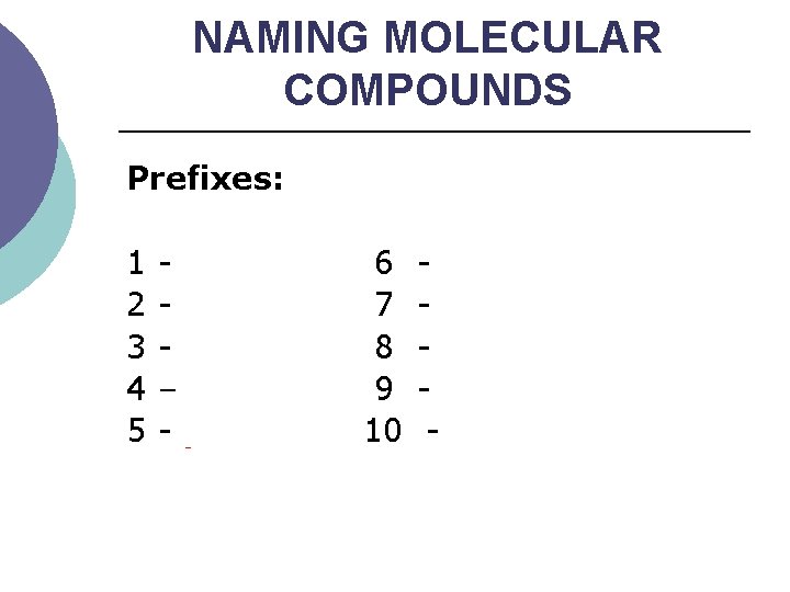 NAMING MOLECULAR COMPOUNDS Prefixes: 1 - mono 2 - di 3 - tri 4