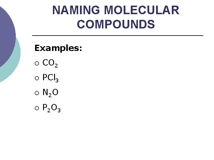 NAMING MOLECULAR COMPOUNDS Examples: ¡ CO 2 carbon dioxide ¡ PCl 3 phosphorus trichloride
