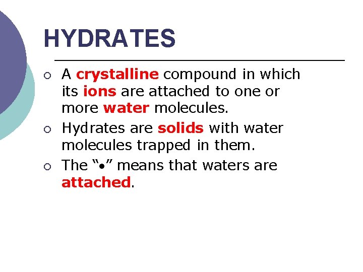 HYDRATES ¡ ¡ ¡ A crystalline compound in which its ions are attached to