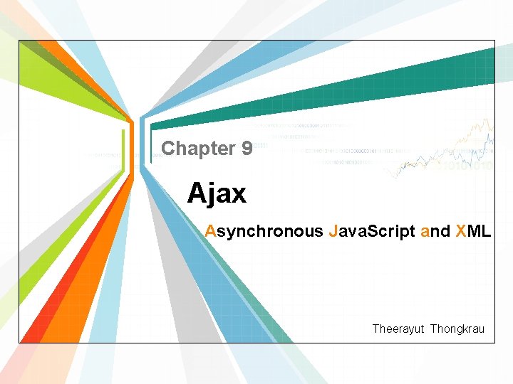 Chapter 9 Ajax Asynchronous Java. Script and XML Theerayut Thongkrau 