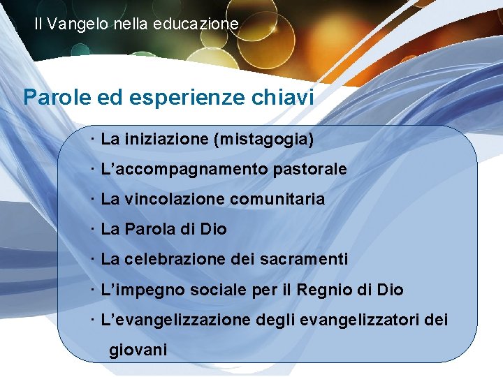 Il Vangelo nella educazione Parole ed esperienze chiavi · La iniziazione (mistagogia) · L’accompagnamento