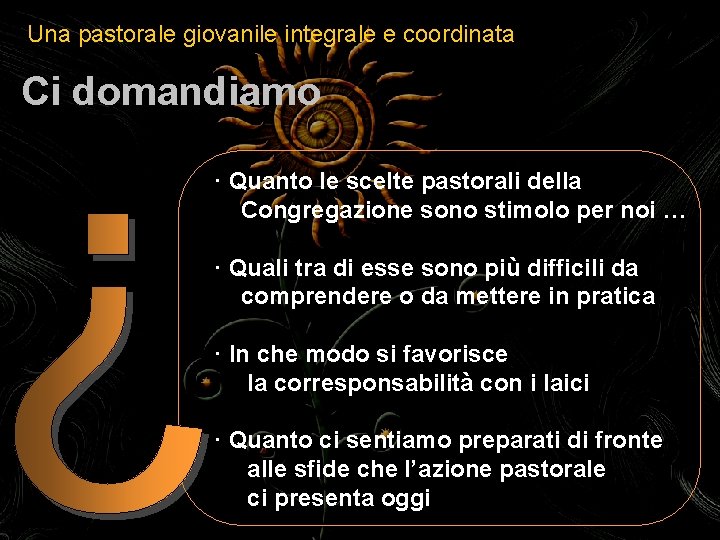 Una pastorale giovanile integrale e coordinata Ci domandiamo · Quanto le scelte pastorali della