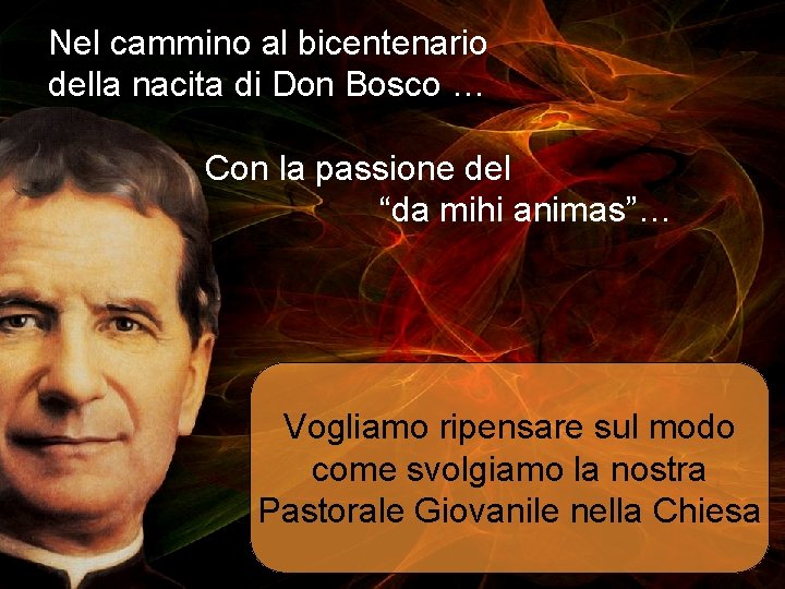 Nel cammino al bicentenario della nacita di Don Bosco … Con la passione del