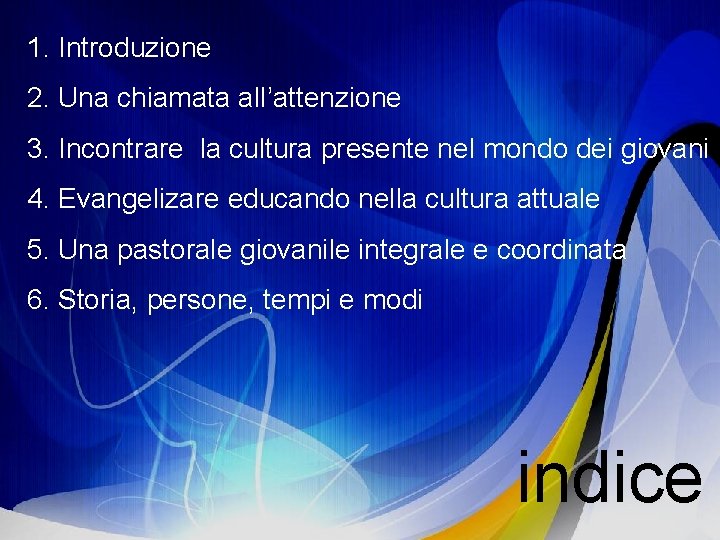 1. Introduzione 2. Una chiamata all’attenzione 3. Incontrare la cultura presente nel mondo dei