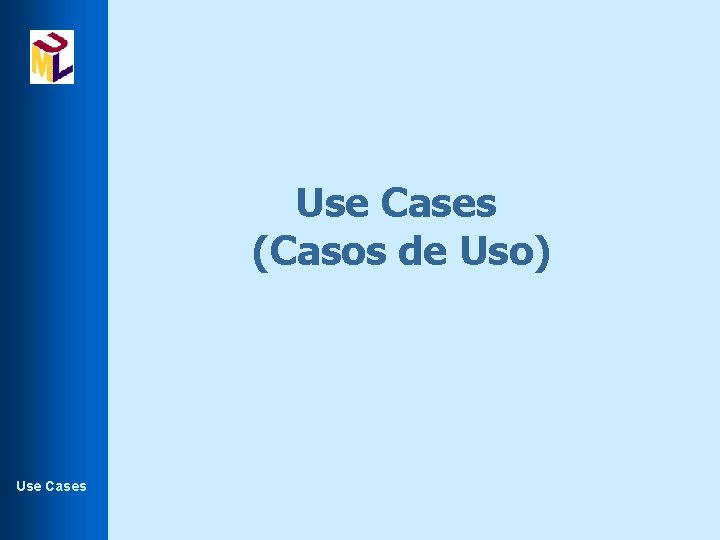 Use Cases (Casos de Uso) Use Cases 