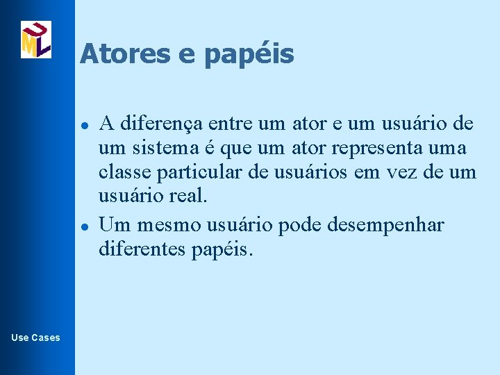 Atores e papéis l l Use Cases A diferença entre um ator e um