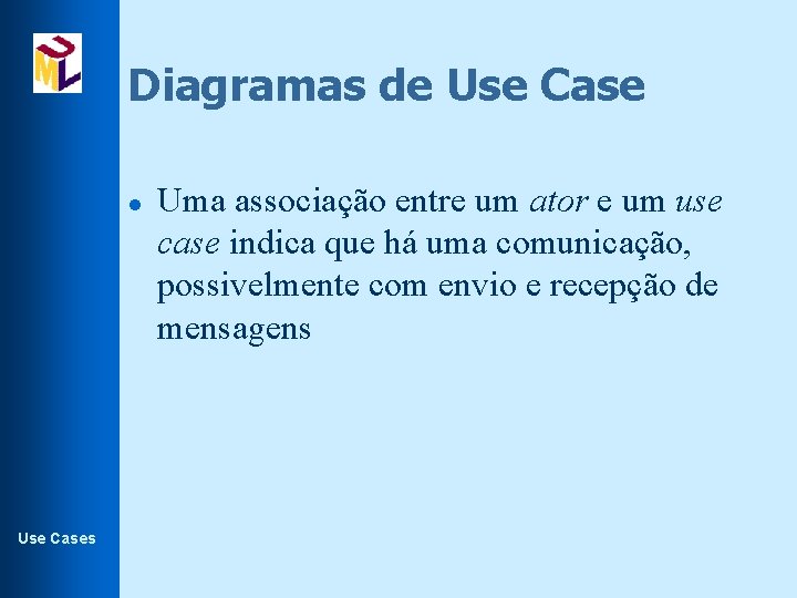 Diagramas de Use Case l Use Cases Uma associação entre um ator e um