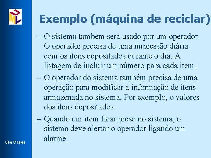 Exemplo (máquina de reciclar). Use Cases – O sistema também será usado por um