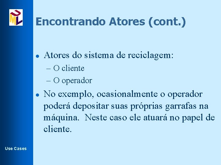 Encontrando Atores (cont. ) l Atores do sistema de reciclagem: – O cliente –