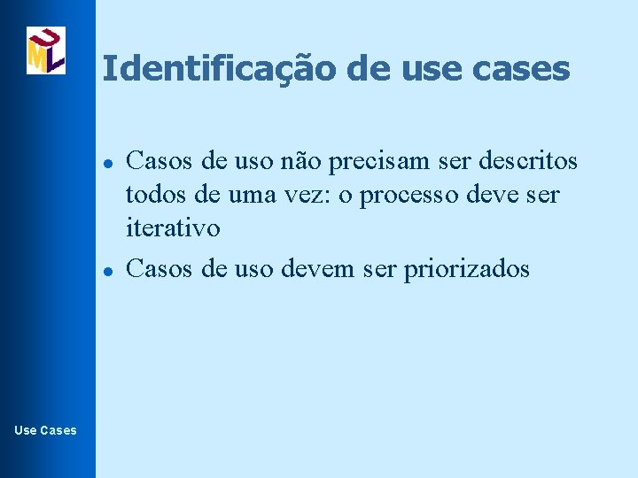 Identificação de use cases l l Use Cases Casos de uso não precisam ser