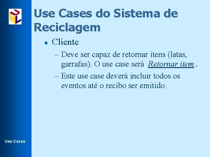 Use Cases do Sistema de Reciclagem l Cliente – Deve ser capaz de retornar