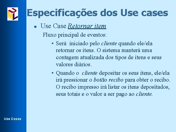 Especificações dos Use cases l Use Case Retornar item Fluxo principal de eventos: •