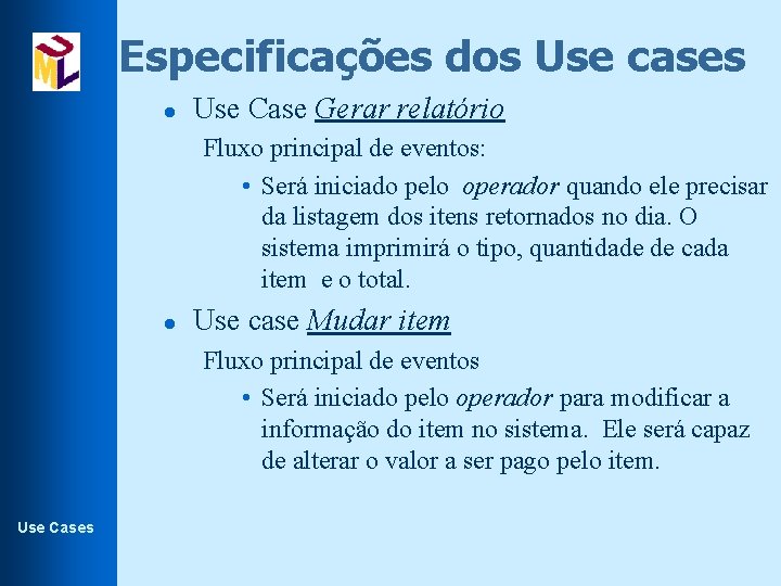 Especificações dos Use cases l Use Case Gerar relatório Fluxo principal de eventos: •