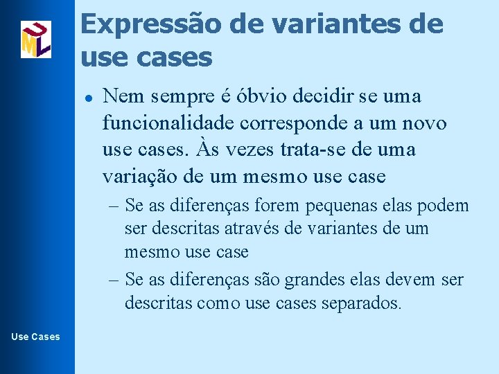 Expressão de variantes de use cases l Nem sempre é óbvio decidir se uma