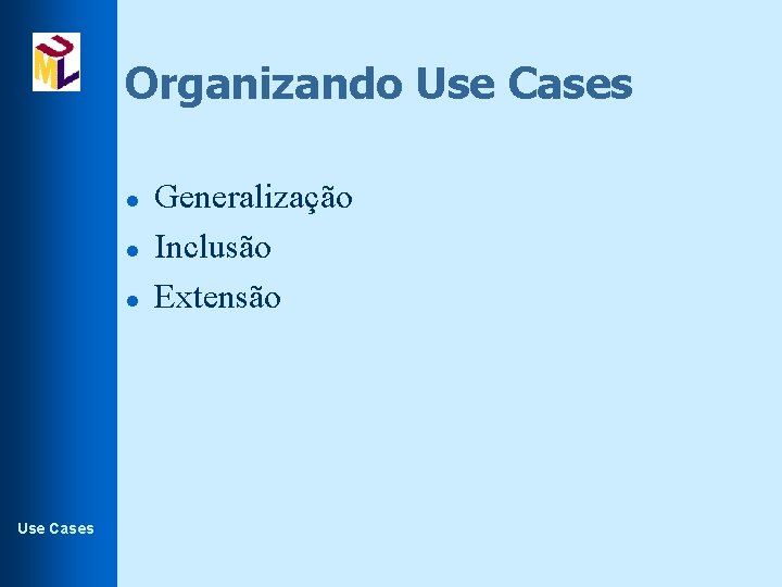 Organizando Use Cases l l l Use Cases Generalização Inclusão Extensão 