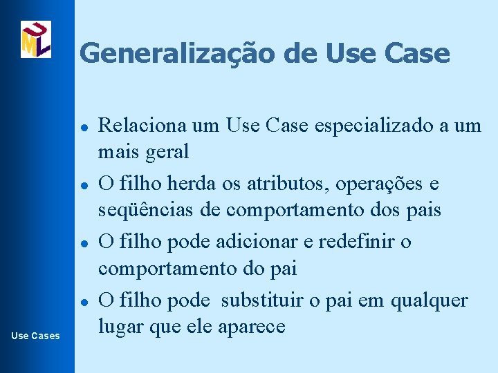 Generalização de Use Case l l Use Cases Relaciona um Use Case especializado a