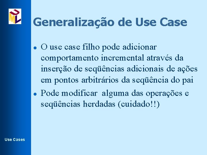 Generalização de Use Case l l Use Cases O use case filho pode adicionar