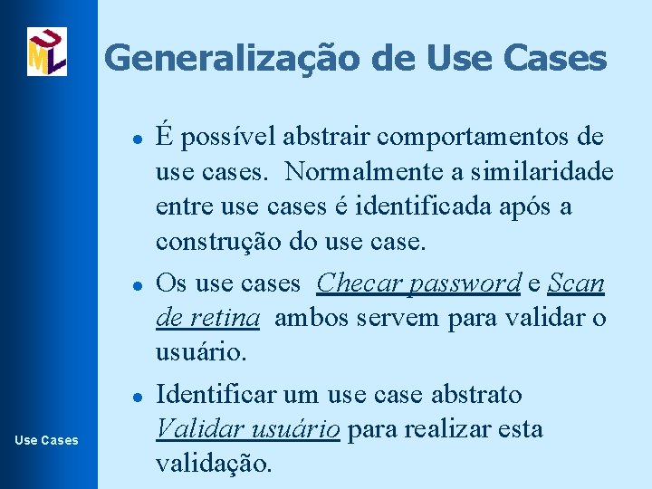 Generalização de Use Cases l l l Use Cases É possível abstrair comportamentos de