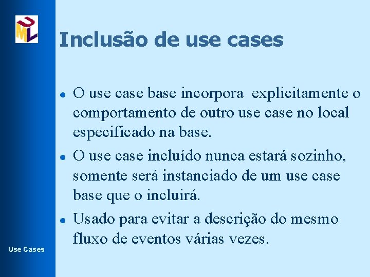 Inclusão de use cases l l l Use Cases O use case base incorpora