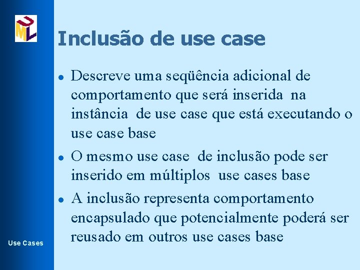 Inclusão de use case l l l Use Cases Descreve uma seqüência adicional de