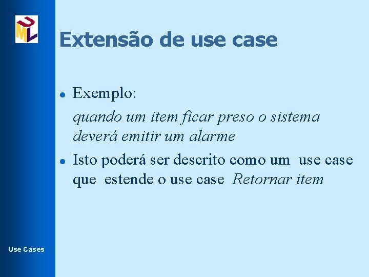 Extensão de use case l l Use Cases Exemplo: quando um item ficar preso