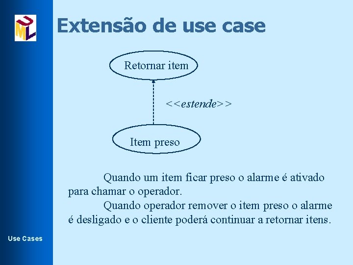 Extensão de use case Retornar item <<estende>> Item preso Quando um item ficar preso