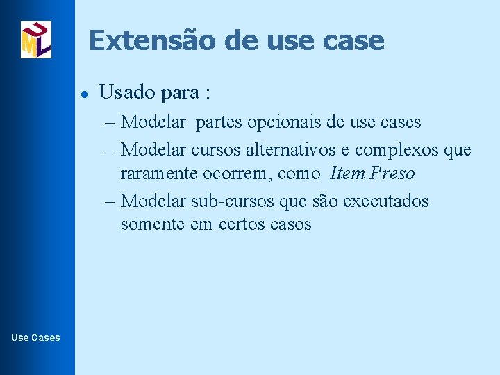 Extensão de use case l Usado para : – Modelar partes opcionais de use