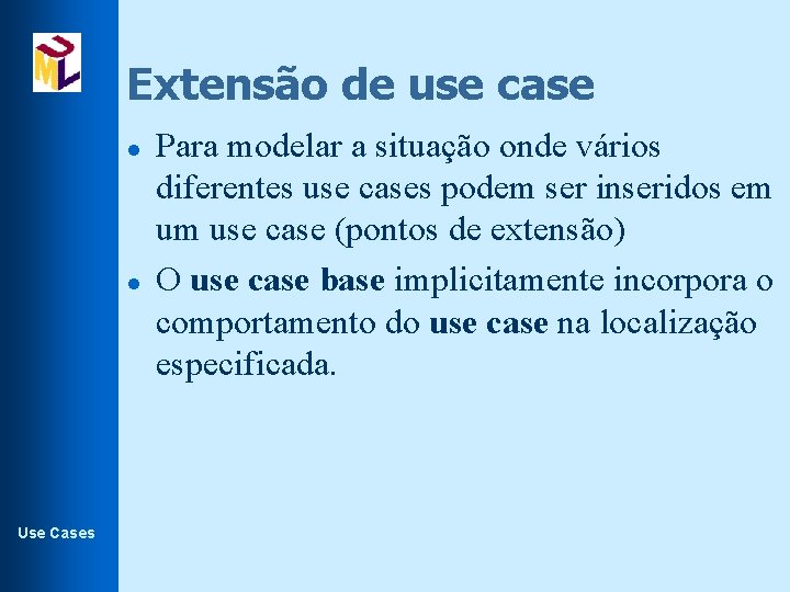 Extensão de use case l l Use Cases Para modelar a situação onde vários