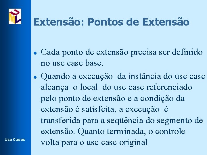 Extensão: Pontos de Extensão l l Use Cases Cada ponto de extensão precisa ser