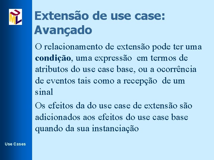 Extensão de use case: Avançado l l Use Cases O relacionamento de extensão pode