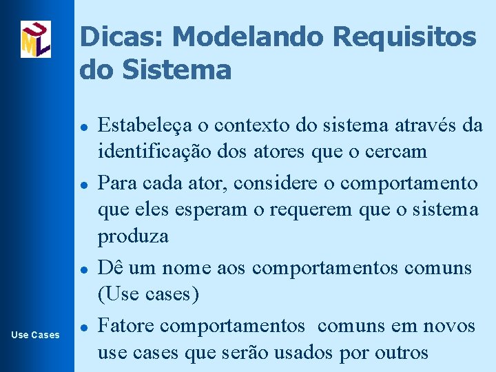 Dicas: Modelando Requisitos do Sistema l l l Use Cases l Estabeleça o contexto