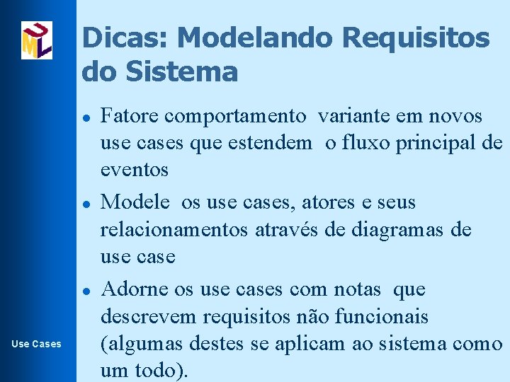 Dicas: Modelando Requisitos do Sistema l l l Use Cases Fatore comportamento variante em