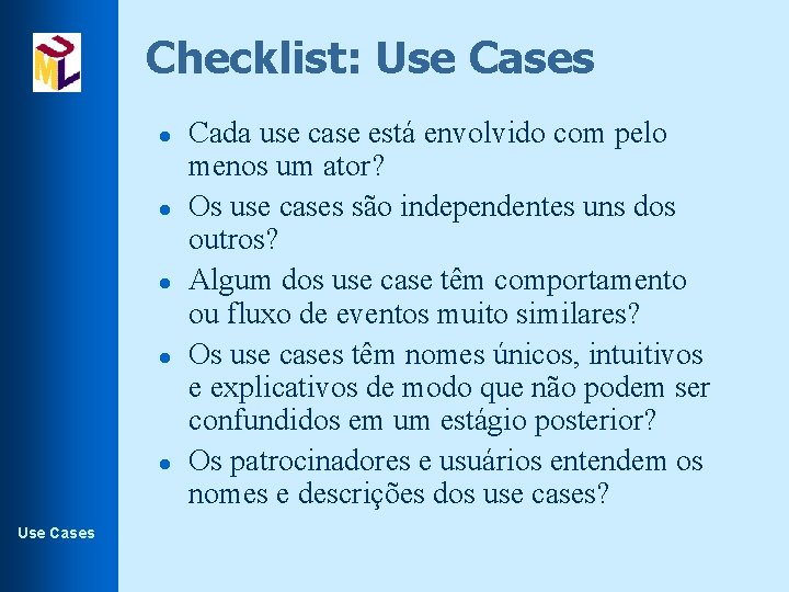 Checklist: Use Cases l l l Use Cases Cada use case está envolvido com