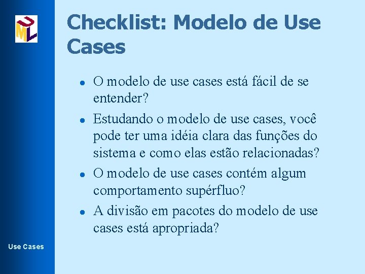 Checklist: Modelo de Use Cases l l Use Cases O modelo de use cases