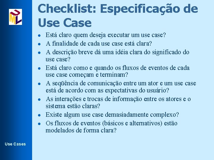 Checklist: Especificação de Use Case l l l l Use Cases Está claro quem