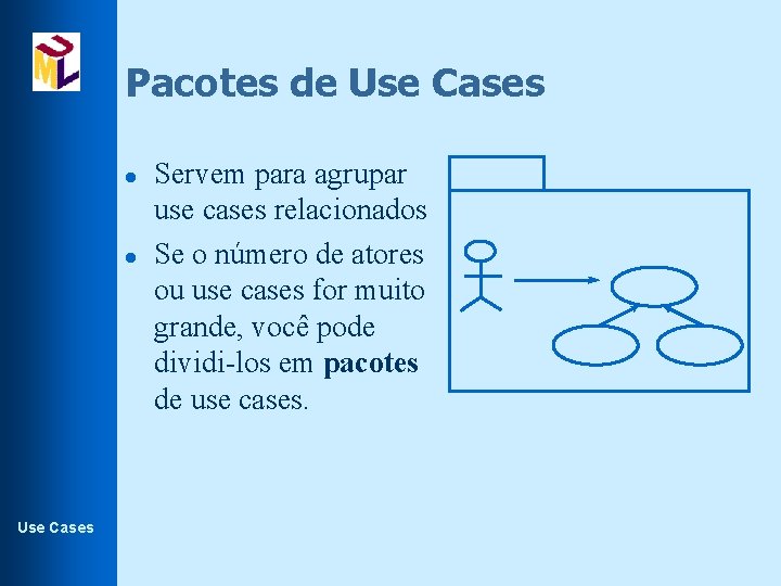 Pacotes de Use Cases l l Use Cases Servem para agrupar use cases relacionados