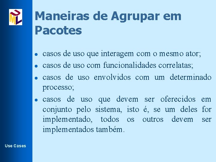 Maneiras de Agrupar em Pacotes l l Use Cases casos de uso que interagem