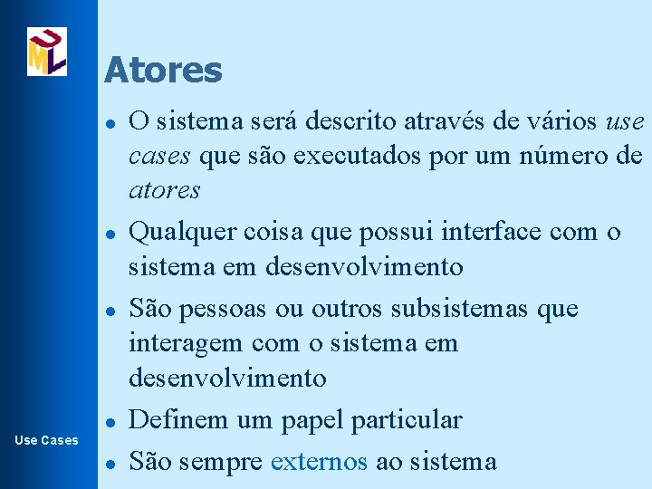 Atores l l Use Cases l O sistema será descrito através de vários use