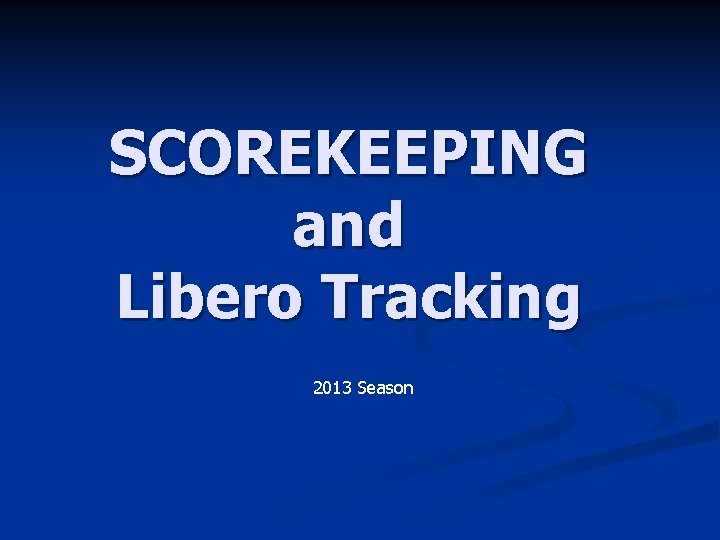 SCOREKEEPING and Libero Tracking 2013 Season 