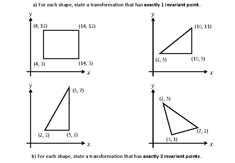 a) For each shape, state a transformation that has exactly 1 invariant point. (4,