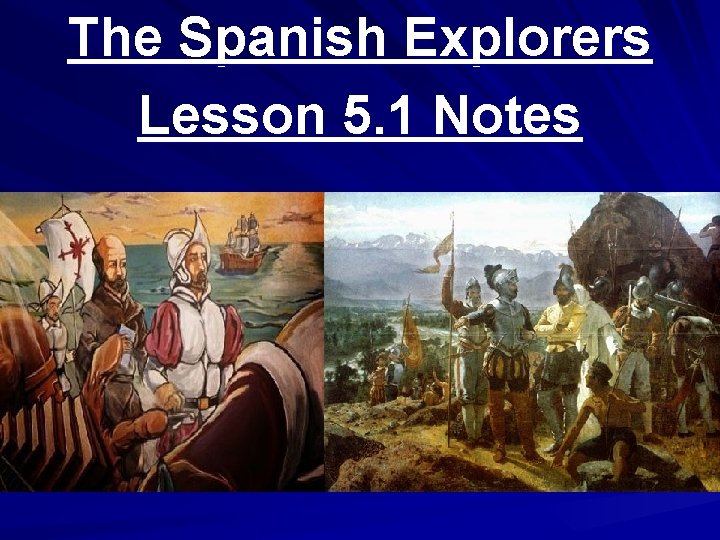 The Spanish Explorers Lesson 5. 1 Notes 