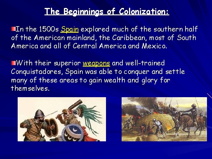  The Beginnings of Colonization: In the 1500 s Spain explored much of the