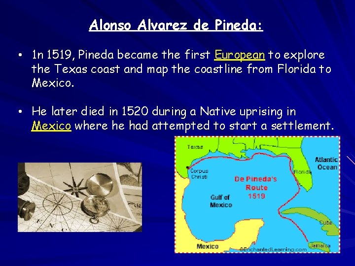 Alonso Alvarez de Pineda: • 1 n 1519, Pineda became the first European to
