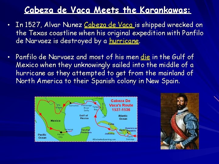 Cabeza de Vaca Meets the Karankawas: • In 1527, Alvar Nunez Cabeza de Vaca
