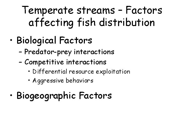 Temperate streams – Factors affecting fish distribution • Biological Factors – Predator-prey interactions –